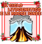 IL CICLO LITOGENETICO E LE ROCCE IGNEE